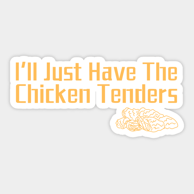I'll Just Have The Chicken Tenders Sticker by The WYLD Tribe